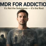 EMDR for Addiction: It’s Not the Substance — It’s the Root